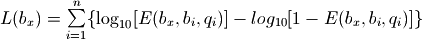 L(b_x) = \sum\limits_{i=1}^{n}\{\log_{10}[E(b_x, b_i, q_i)] - log_{10}[1 - E(b_x, b_i, q_i)]\}